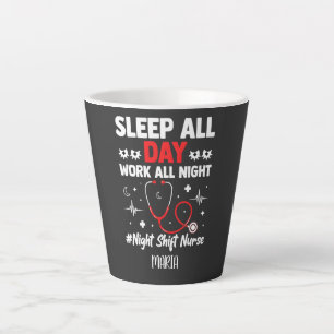 Night Shift Nurse Sleep All Day Work All Night Latte Mug