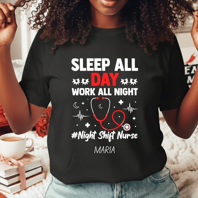 Night Shift Nurse Sleep All Day Work All Night T-Shirt (Creator Uploaded)