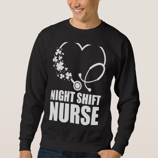 Night Shift Nurse St Patrick S Day Stethoscope Hea Sweatshirt (Front)