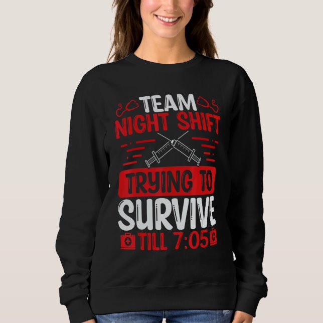 Night Shift Nurse Survive till 705 Team Night Shif Sweatshirt (Front)