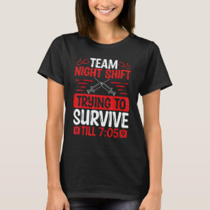 Night Shift Nurse Survive till 705 Team Night Shif T-Shirt