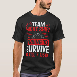 Night Shift Nurse Survive till 705 Team Night Shif T-Shirt
