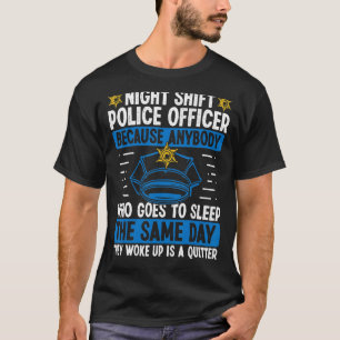 Night Shift Police Officer Humour Overnight Police T-Shirt