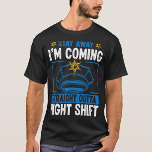 Night Shift Policeman Stay away Overnight Police O T-Shirt