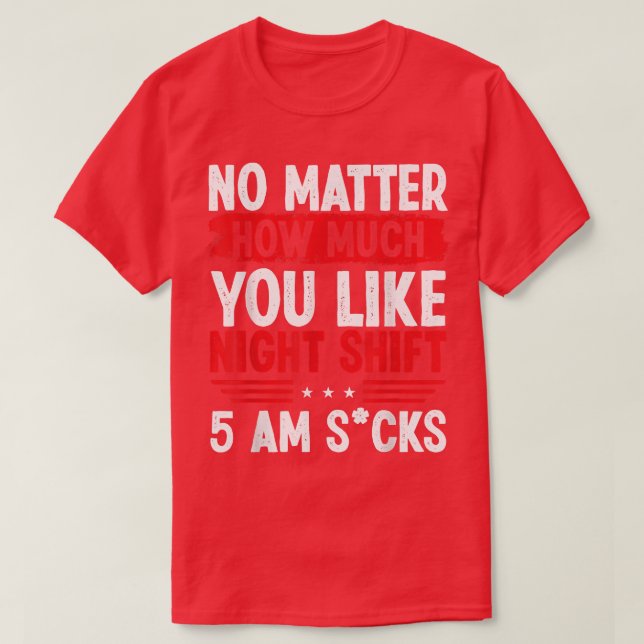 Night Shift Production Worker 5am Funny Overnight  T-Shirt (Design Front)