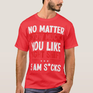 Night Shift Production Worker 5am Funny Overnight T-Shirt