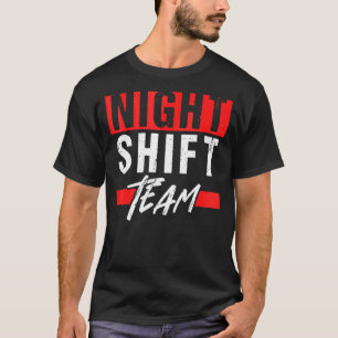 Night Shift Team Job Colleague Worker Work T-Shirt