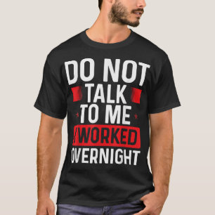 Night Shift Worker Do not talk to me Factory Produ T-Shirt
