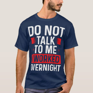 Night Shift Worker Do not talk to me Factory Produ T-Shirt