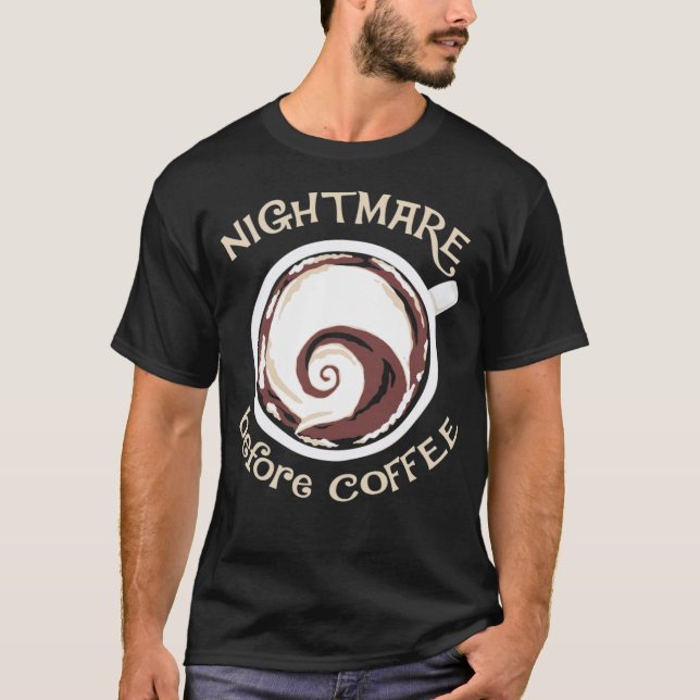 Nightmare before coffee funny coffee drinking bari T-Shirt (Front)