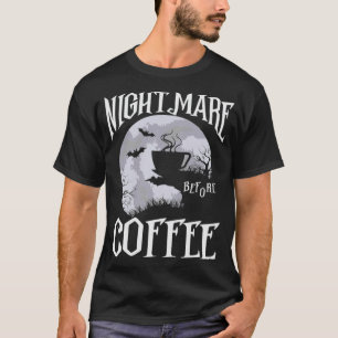 Nightmare before coffee funny coffee lovers cafe w T-Shirt