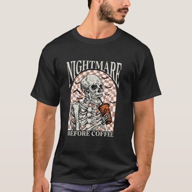 Nightmare Before Coffee Halloween Skeleton Skull F T-Shirt (Front)