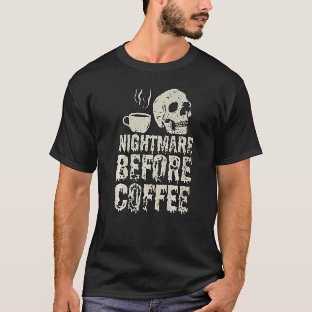 Nightmare Before Coffee Skeleton & Mug Halloween C T-Shirt (Front)