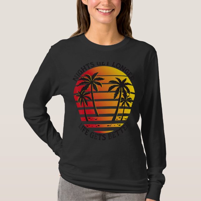 Nights Get Longer Life Gets Better Beach Summer Tr T-Shirt (Front)