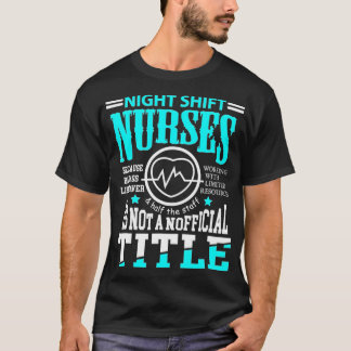 Nightshift Nurse Novelty t for Night Shift Nurses  T-Shirt