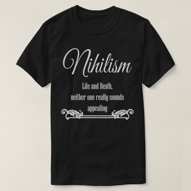 Nihilism Humour  Nihilistic Humour, apathy humour  T-Shirt (Design Front)