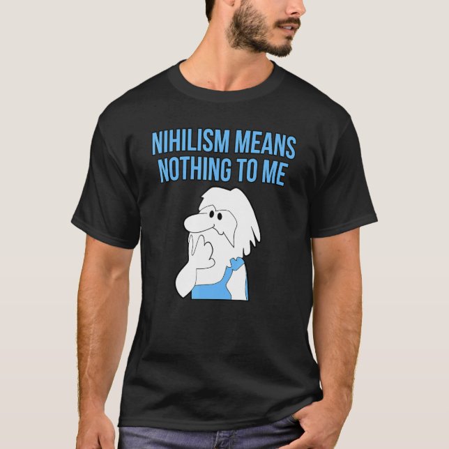 Nihilism Means Nothing To Me Philosophy Thinker Wi T-Shirt (Front)