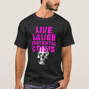Nihilist Live Laugh Existential Crisis Skull Funny T-Shirt