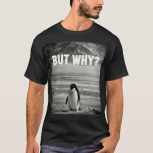 Nihilist Penguin But Why Clean Graphic Meme T-Shirt