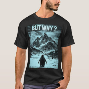 Nihilist Penguin But Why Existential Humor T-Shirt