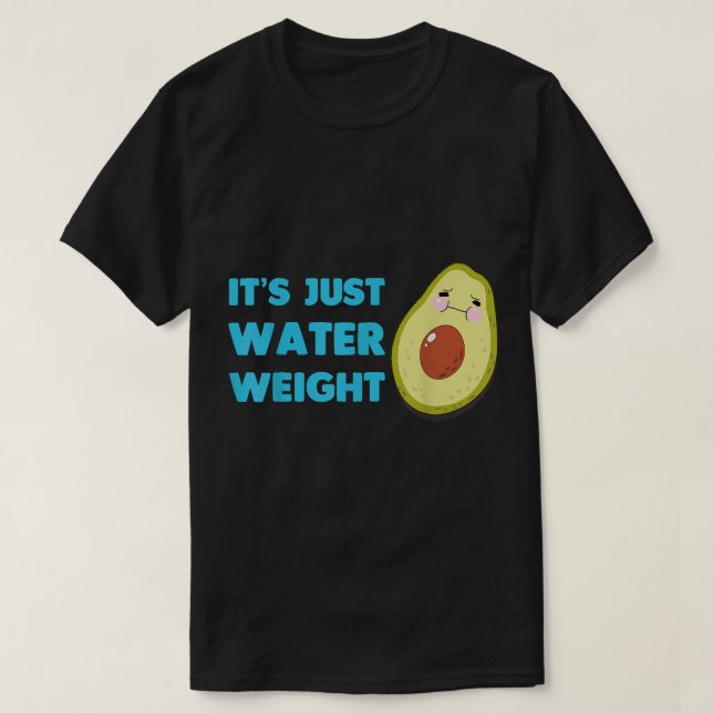 Nikocado Avocado its just water weight diet avocad T-Shirt (Design Front)
