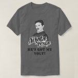 Nikola Tesla Got My Volt T-Shirt<br><div class="desc">For math,  science and physics geeks.</div>