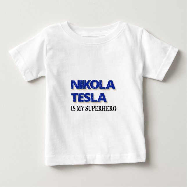 Nikola Tesla Is My Superhero Baby T-Shirt (Front)