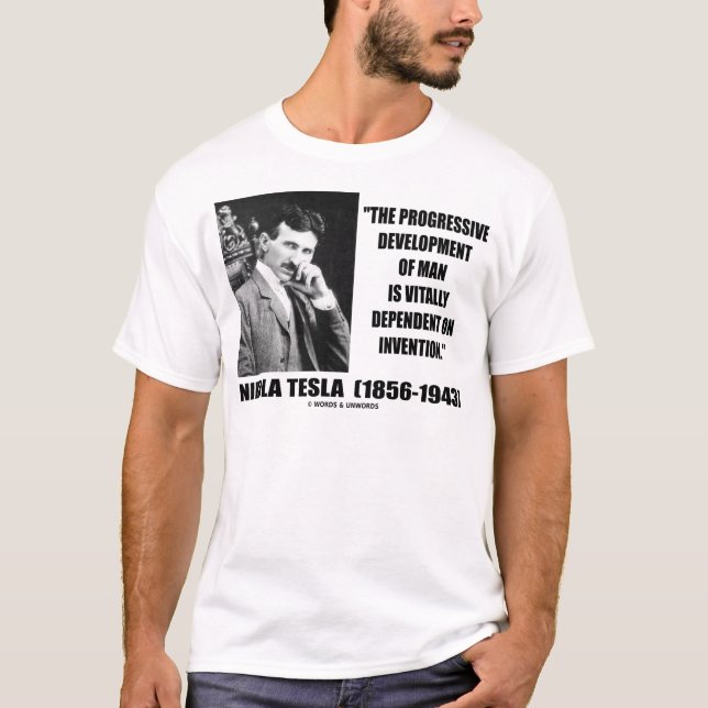 Nikola Tesla Progressive Development Of Man Quote T-Shirt (Front)