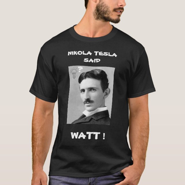 NIKOLA TESLA SAID WATT T-Shirt (Front)