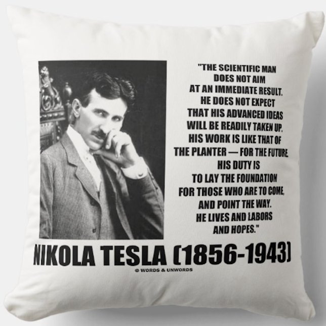 Nikola Tesla Scientific Man Does Not Aim Immediate Cushion (Inspirational Nikola Tesla quote for anyone who does not expect an immediate result from one's work)