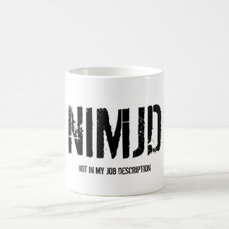 NIMJD, NOT IN MY JOB DESCRIPTION COFFEE MUG