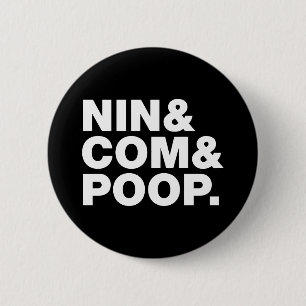 NIN & COM & POOP. 6 CM ROUND BADGE
