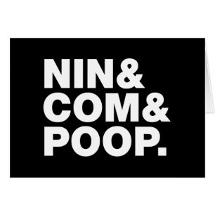 NIN & COM & POOP. GREETING CARD