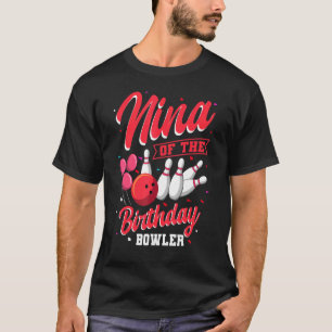 Nina Of The Birthday Bowler Bowling Family Celebra T-Shirt