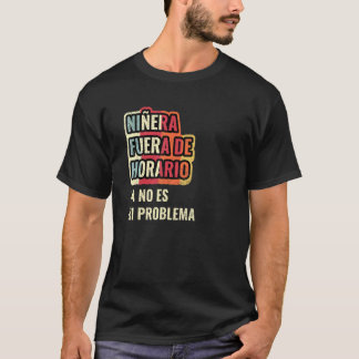 Niñera Fuera De Horario Ya No Es Mi Problema T-Shirt