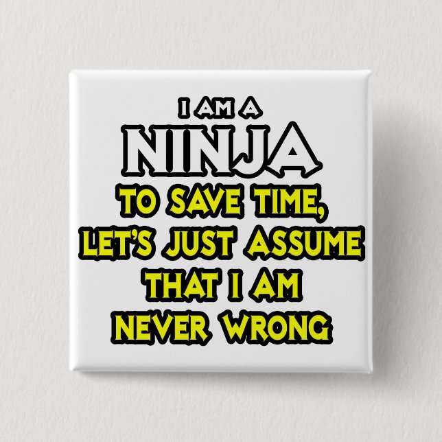 Ninja ... Assume I Am Never Wrong 15 Cm Square Badge (Front)