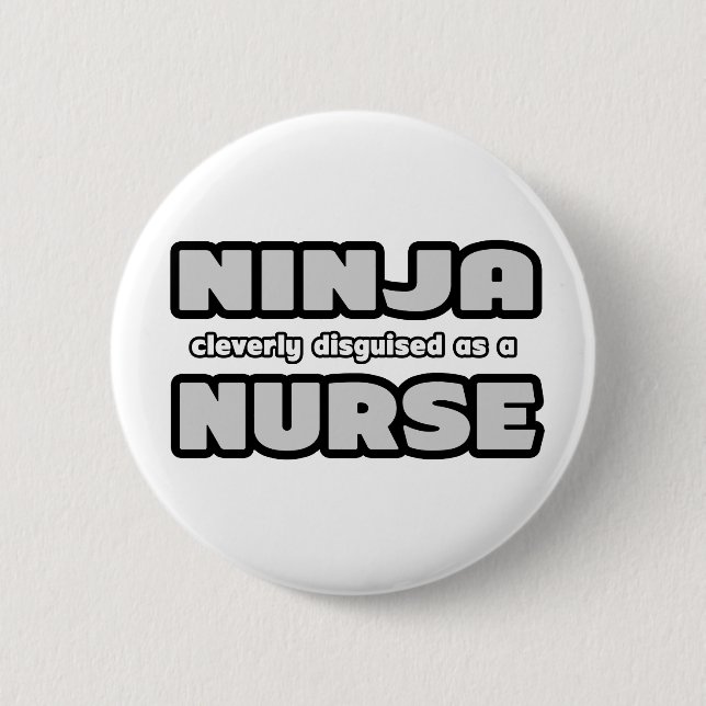 Ninja Cleverly Disguised As A Nurse 6 Cm Round Badge (Front)