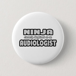 Ninja Cleverly Disguised As An Audiologist 6 Cm Round Badge