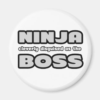 Ninja Cleverly Disguised As The Boss Magnet
