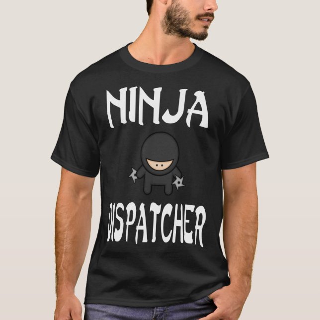 Ninja DISPATCHER  for DISPATCHERS T-Shirt (Front)