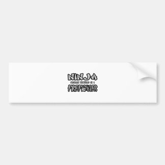 Ninja...Firefighter Bumper Sticker