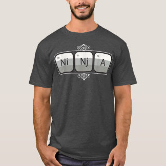 Ninja Ni Nj A - Funny Nerdy Graphic Periodic Table T-Shirt