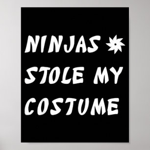 Ninjas Stole My Costume Ninja Funny Halloween Gift Poster