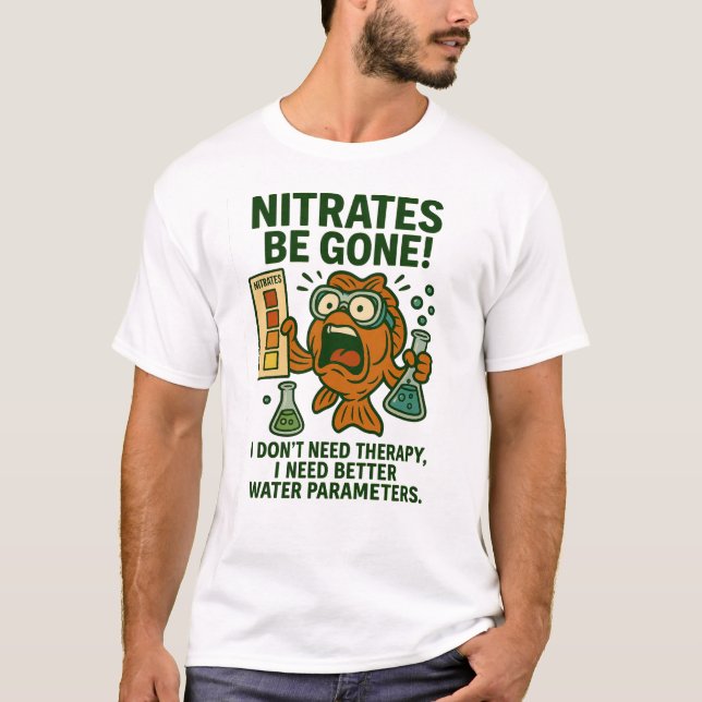 Nitrates Be Gone - Funny Aquarium Water Chemistry T-Shirt (Front)