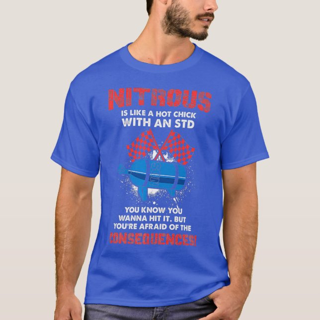 Nitrous Is Like A Hot Chick With An STD - Drag T-Shirt (Front)