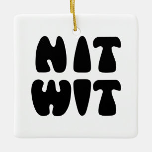 NITWIT CERAMIC ORNAMENT