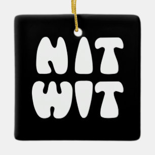 NITWIT CERAMIC ORNAMENT