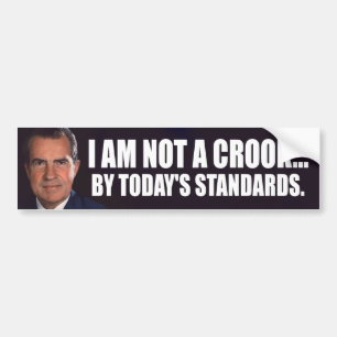 Nixon: I am not a crook... by today's standards Bumper Sticker