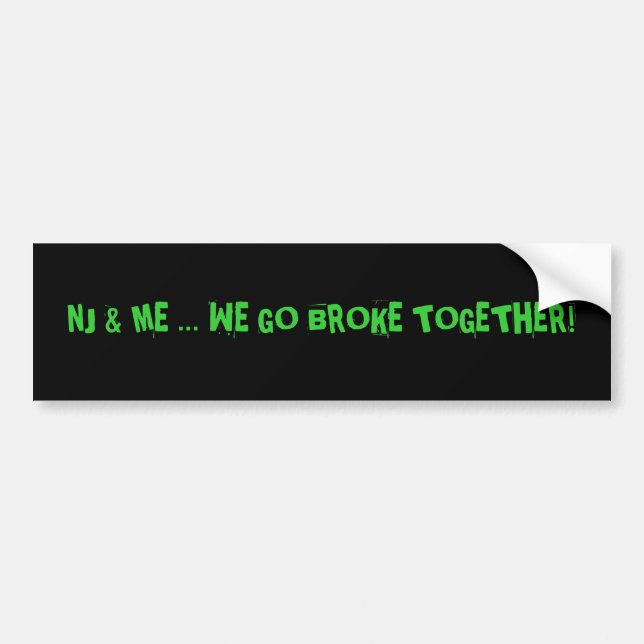 NJ & ME ... We go broke together! Bumper Sticker (Front)