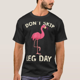 Nk Flamingo Workou Don't Skip Leg Day Gym Fitness  T-Shirt